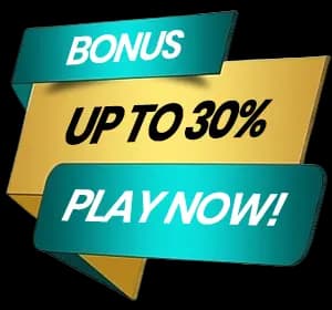 BONUS UP TO 30% PLAY NOW!